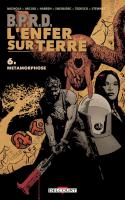 Bprd - L'enfer Sur Terre 6. Métamorphoses