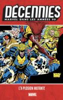 DÉcennies Marvel Les AnnÉes 90 : L'x-plosion Mutante